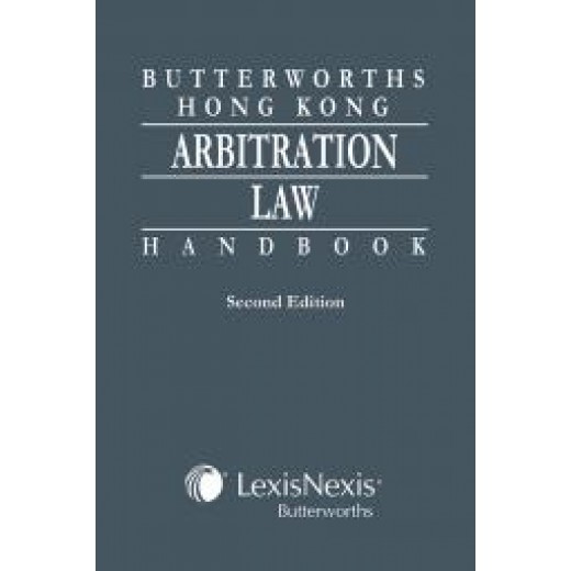 Butterworths Hong Kong Arbitration Law Handbook 2nd ed 2018